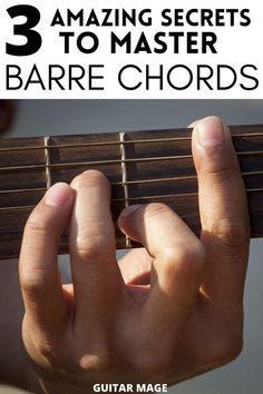 someone playing guitar with their fingers on the strings and text that reads, 3 amazing secrets to master barre chords