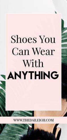 Shoes That Goes With Every Outfit, Flats That Go With Everything, Shoes That Go With Anything, How To Pair Shoes With Outfits, Shoes Essentials Women, Shoes For Dresses How To Pick, What Shoes To Wear With Dress, Shoes That Go With Everything, Shoes To Wear With Dresses