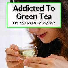 a woman holding a glass of green tea with the words, did you need to worry?