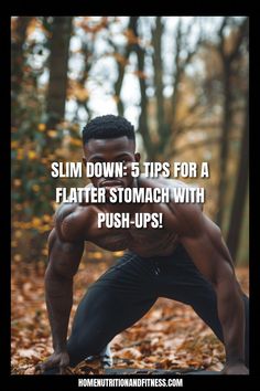 a man doing push ups in the woods with text overlay saying slim down tips for a flatter stomach with push - ups