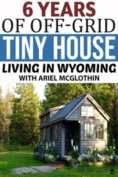 a tiny house with the title six years of off - grid tiny house living in wyoming