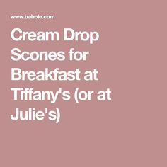 the words cream drop scenes for breakfast at tiffany's or at julia's