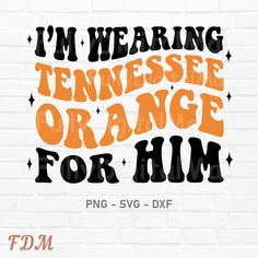 i'm wearing tennessee orange for him svg dxf cut file example