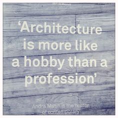 a quote on architecture is more like a hobby than a profession or contemporary art project