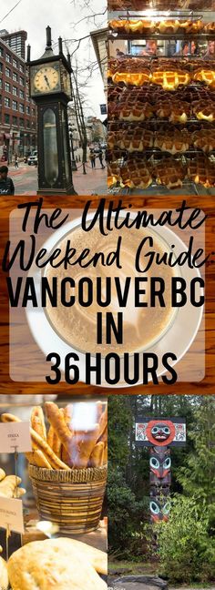 the ultimate weekend guide to vancouver bc in 3 hours, with images of food and street signs