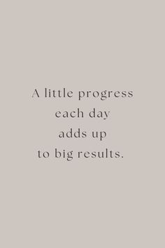 a quote that reads, a little progress each day adds up to big results on the wall