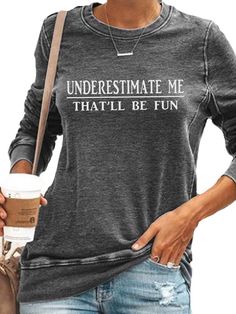 PRICES MAY VARY. 100% Cotton Pull On closure Layering Ideas, Underestimate Me, Funny Women, Spring Fashion Casual, Fun Sweatshirts, Sweatshirts Online