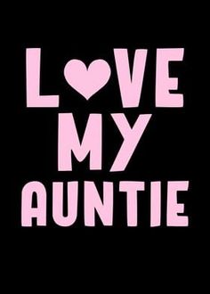 the words love my auntie written in pink on a black background with a heart