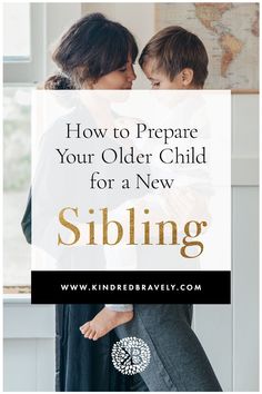 a mother and her child with the text how to prepare your older child for a new sibling