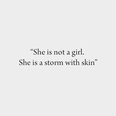 a white background with the words, she is not a girl she is a storm with skin