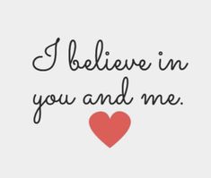 the words i believe in you and me on a white background with a red heart