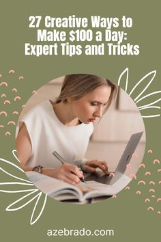 a woman working on her laptop with the text 27 creative ways to make $ 100 a day expert tips and tricks