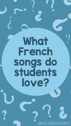 the words what french songs do students love? on a blue background with question marks