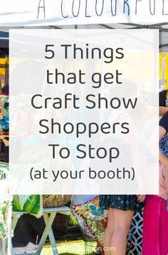 people shopping at an outdoor market with text overlay reading 5 things that get craft show shoppers to stop at your booth