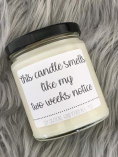 this candle smells like my two weeks notice