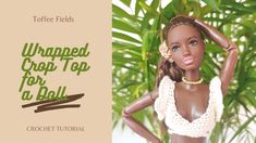 a doll is posed in front of a palm tree with the caption wrapped crop top for a doll crochet pattern