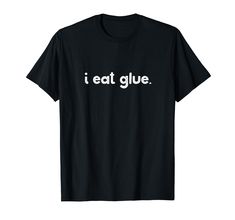 PRICES MAY VARY. Funny top reads "i eat glue." Makes a great gag gift for the sarcastic friend or kid who likes to eat everything. More graphic tees available from Opal Sky Studio. Click on brand name to see more designs! Lightweight, Classic fit, Double-needle sleeve and bottom hem One Word Shirts, Funny Matching Shirts Friends, Halloween Clothes Ideas, Weird Shirts Graphic Tees, Funny T-shirts For Men, Silly T Shirts, Cursed T Shirts, Goofy Clothes, Funny T-shirts