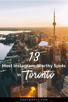 the city skyline with text overlay that reads,'79 most instagram worthy spots in toronto '