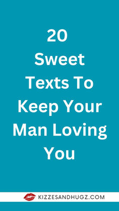 the text reads, 20 sweet texts to keep your man loving you on a blue background