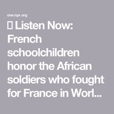 🔊 Listen Now: French schoolchildren honor the African soldiers who fought for France in World Wars Soldier, France