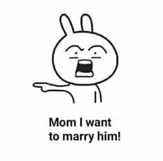 an image of a cartoon bunny pointing to the side with text that reads mom i want to marry him