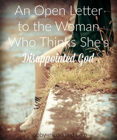 an open letter to the woman who thinks she's disappointed god