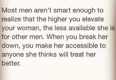 an image of a woman's quote with the caption most men aren't smart enough to relize that the higher you elevate your woman, the less available she is for other man