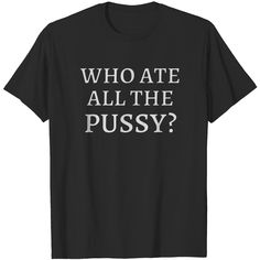 Who Ate All The P, Inappropriate Tshirts, Inappropriate Shirts, Silly Clothes, Silly Shirt, Random Character, Adulting Shirts, Mom Gifts, Sleep Shirt