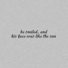 a black and white photo with the words he smiled, and his face was like the sun