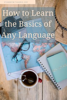 a map, hat, eyeglasses and notebook with the words how to learn the basics of any language