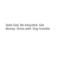 the words seek god be educated get money, dress well stay humble