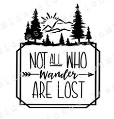 a sign that says not all who wander are lost with trees and mountains in the background