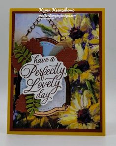 a handmade card with sunflowers and words that say have a perfectly lovely day