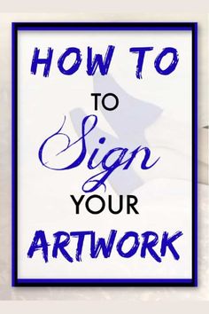 the words how to sign your art work in blue and white with an image of a bird