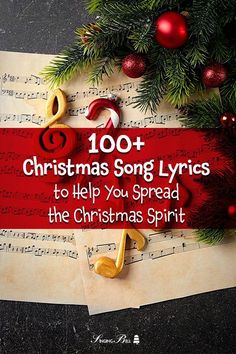 sheet music and christmas decorations with the words 100 + christmas song lyrics to help you spread the christmas spirit