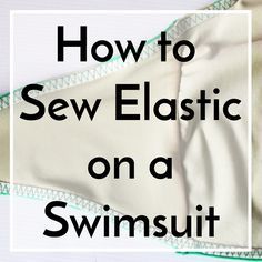 the words how to sew elastic on a swimsuit are in white and green