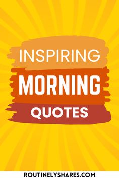 an orange and yellow background with the words, inspirational morning quotes