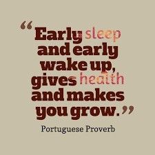 a quote from portuguese prove that says, early sleep and early wake up gives health and makes you grow