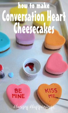 conversation heart cheesecakes on a baking sheet with the words, how to make conversation heart cheesecakes