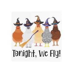 four chickens wearing witches hats with the words tonight, we fly written on one side