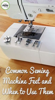 a sewing machine with the words common sewing machine feet and when to use them