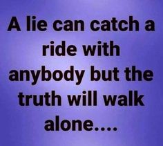 a blue sign that says, a lie can catch a ride with anybody but the truth will walk alone