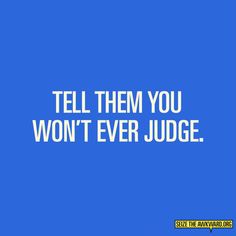 It's important to let your friends know that they can talk to you- free of judgement. Awkward Silence, No Judgement, Born This Way, What Is Life About, Talking To You, Check In