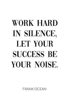 the quote work hard in science, let your success be your noise by frank ocean