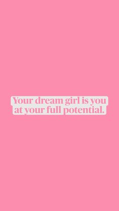 a pink background with the words, your dream girl is you at your full potential