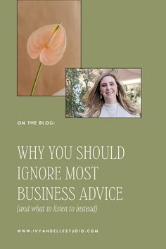 a woman with long hair standing in front of a flower and the words why you should ignore most business advice and what to listen to instead