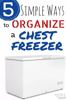 a chest freezer with the words 5 simple ways to organize a chest freezer