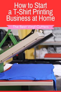 how to start a t - shirt printing business at home the best vinyl cutters