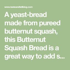 the text reads, a yeast - bread made from pured butternut squash, this butternut squash squash is a great way to add s