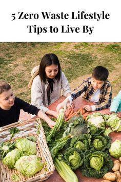 three children and two adults are at a table with vegetables in front of them, the text reads 5 zero waste life style tips to live by